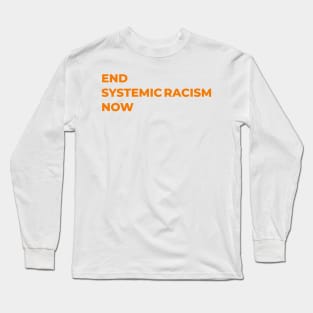 End Systemic Racism Now Long Sleeve T-Shirt